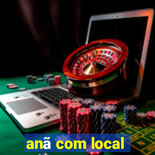 anã com local